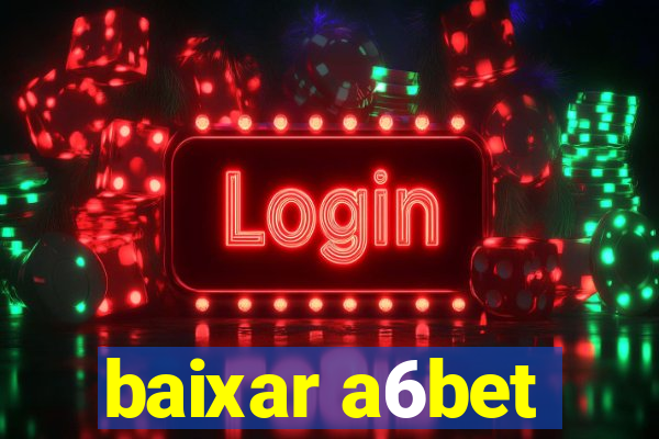 baixar a6bet